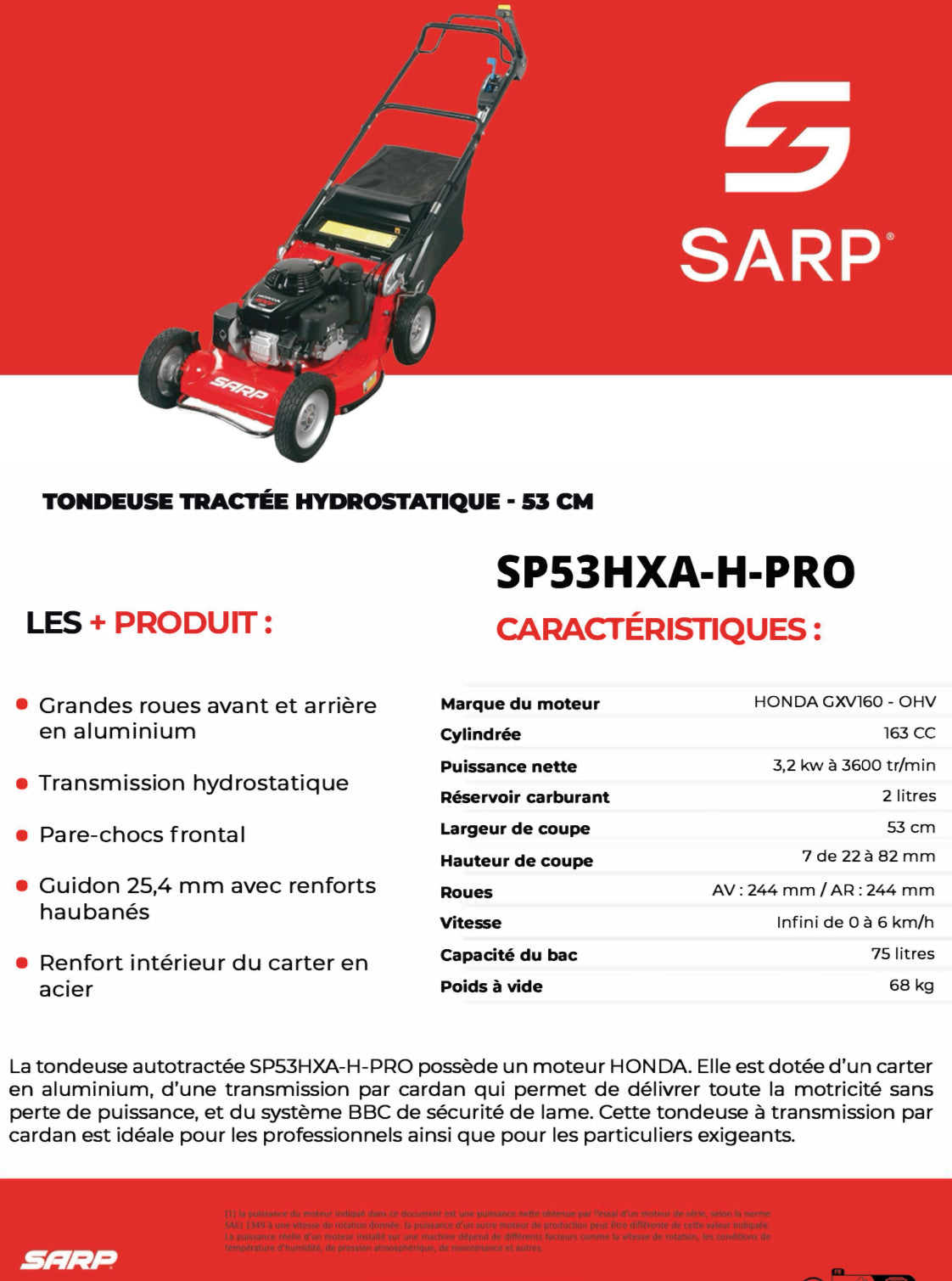 SARP
Tondeuse autotractée hydrostatique - Honda 163cc - 53 cm de coupe